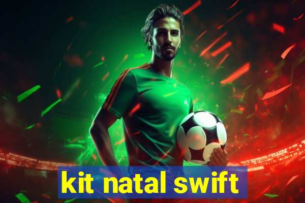 kit natal swift